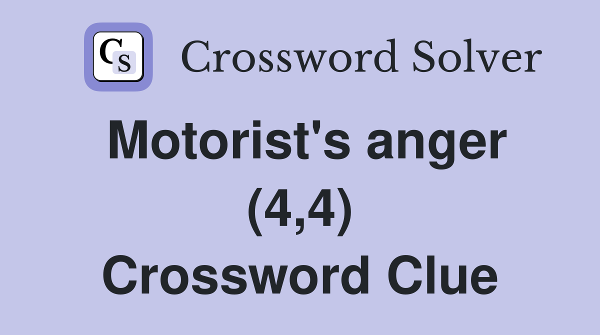 Motorist's anger (4,4) Crossword Clue