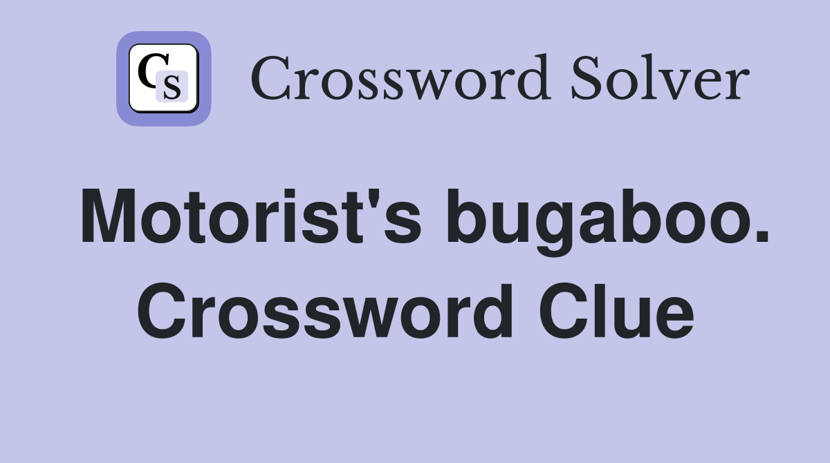 Motorist's bugaboo. Crossword Clue