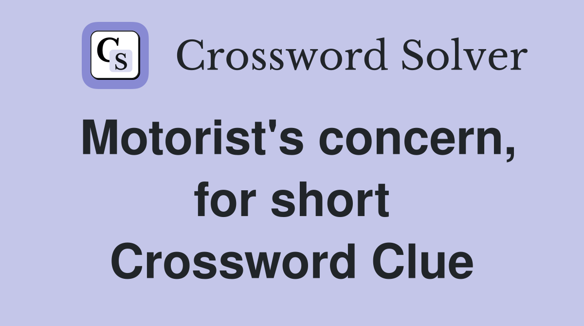 Motorist's concern, for short Crossword Clue