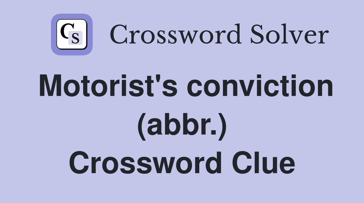 Motorist's conviction (abbr.) Crossword Clue