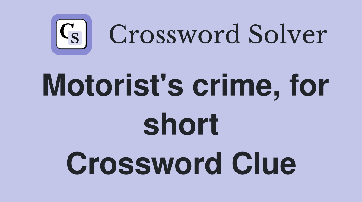 Motorist's crime, for short Crossword Clue