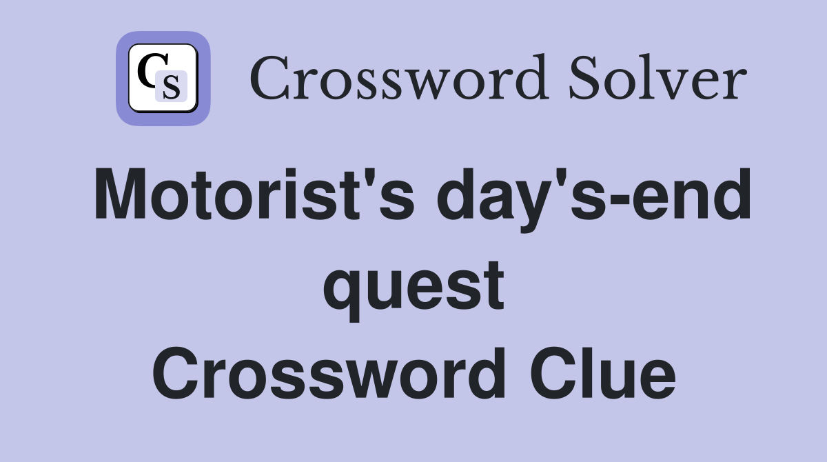 Motorist's day's-end quest Crossword Clue