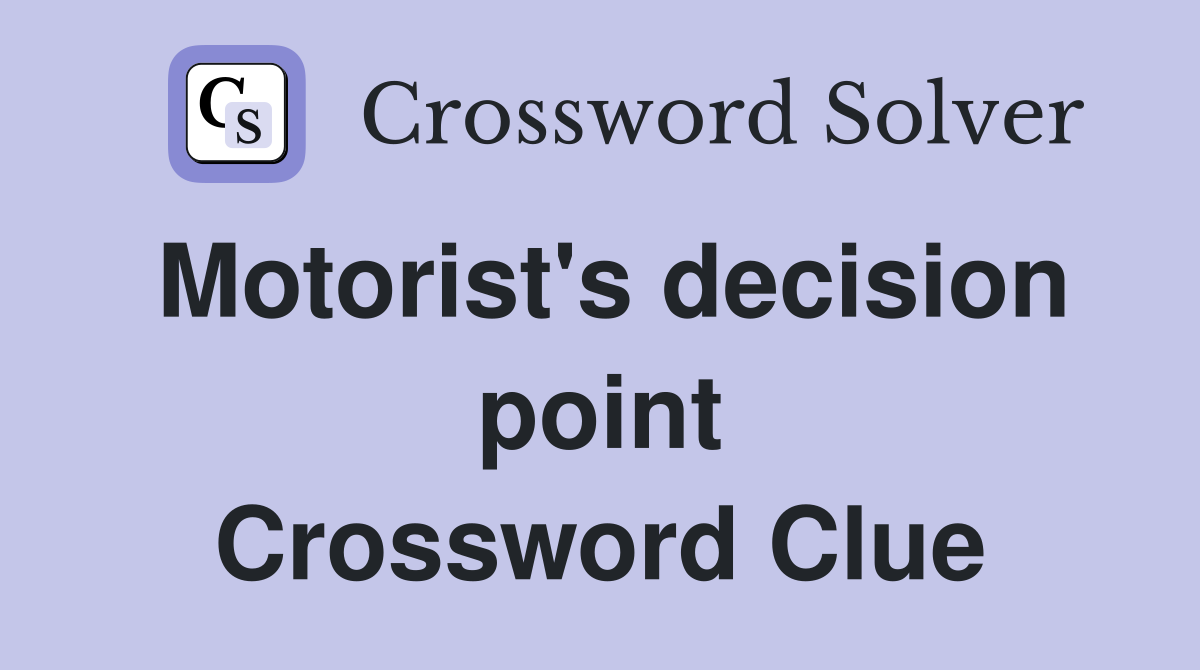Motorist's decision point Crossword Clue
