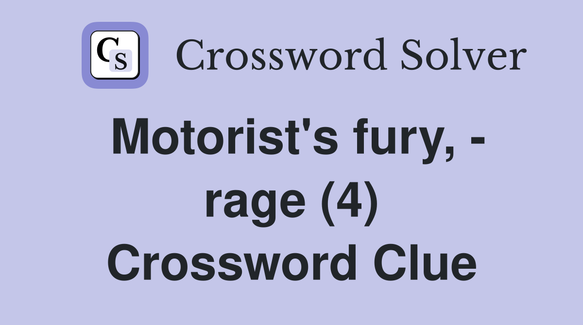 Motorist's fury, - rage (4) Crossword Clue
