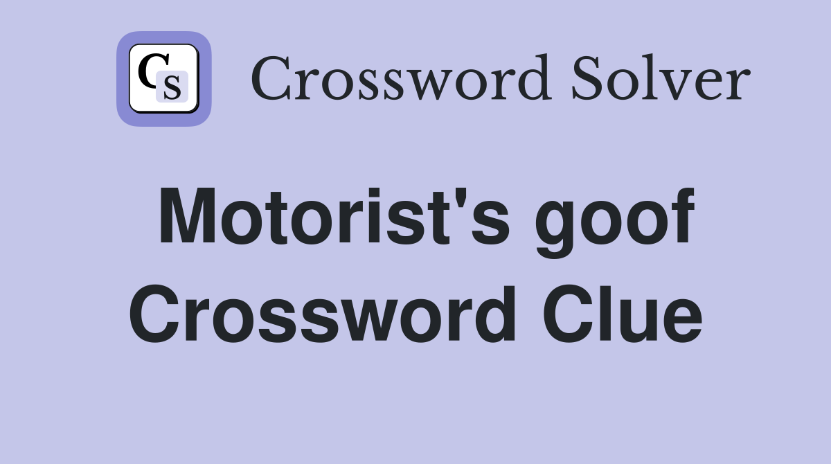Motorist's goof Crossword Clue