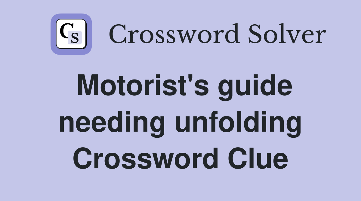 Motorist's guide needing unfolding Crossword Clue