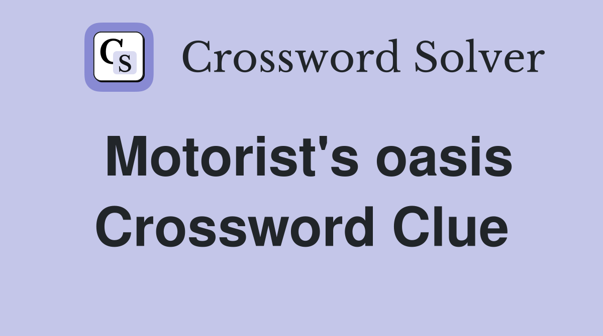 Motorist's oasis Crossword Clue
