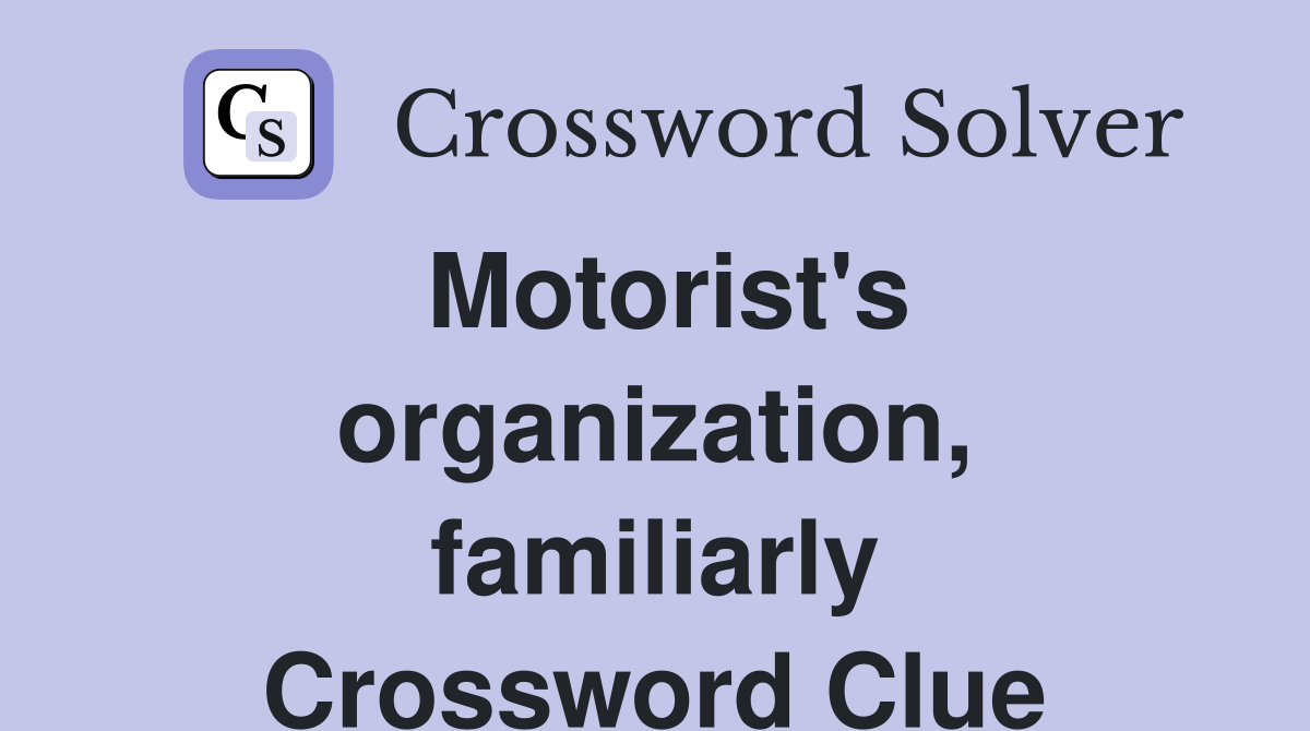 Motorist's organization, familiarly Crossword Clue