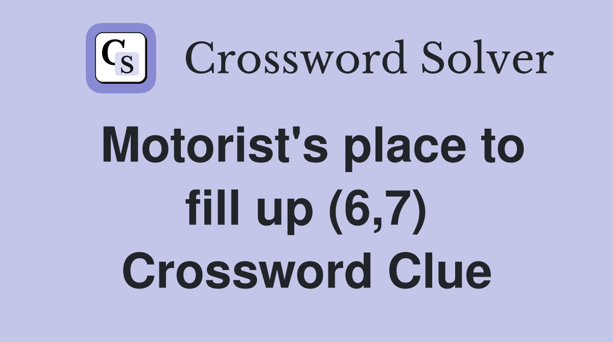 Motorist's place to fill up (6,7) Crossword Clue