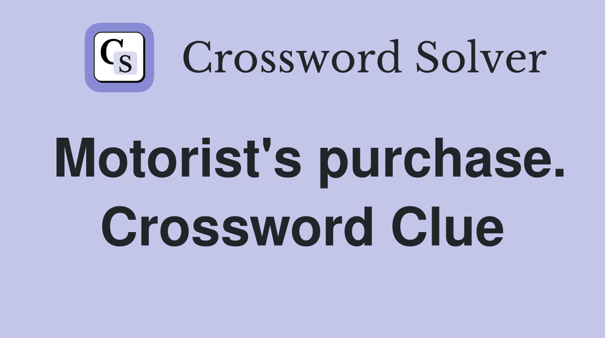Motorist's purchase. Crossword Clue