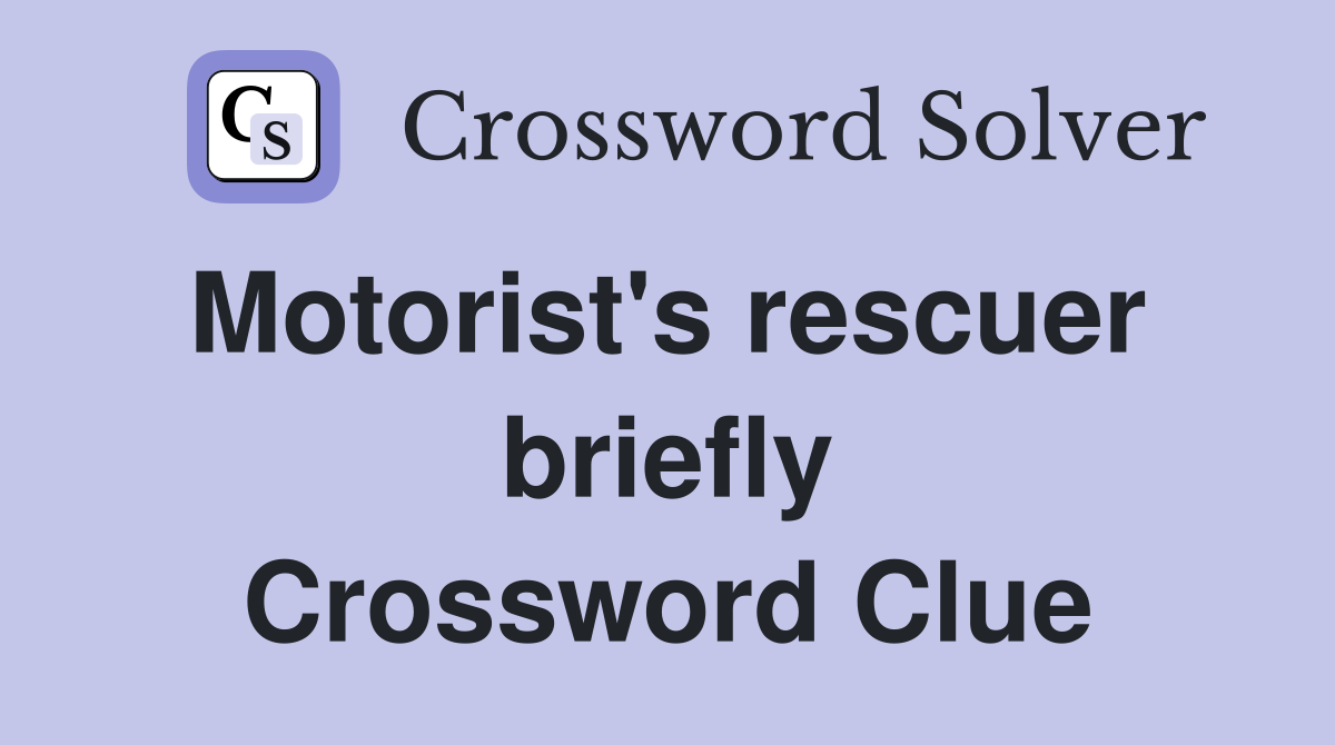 Motorist's rescuer  briefly Crossword Clue