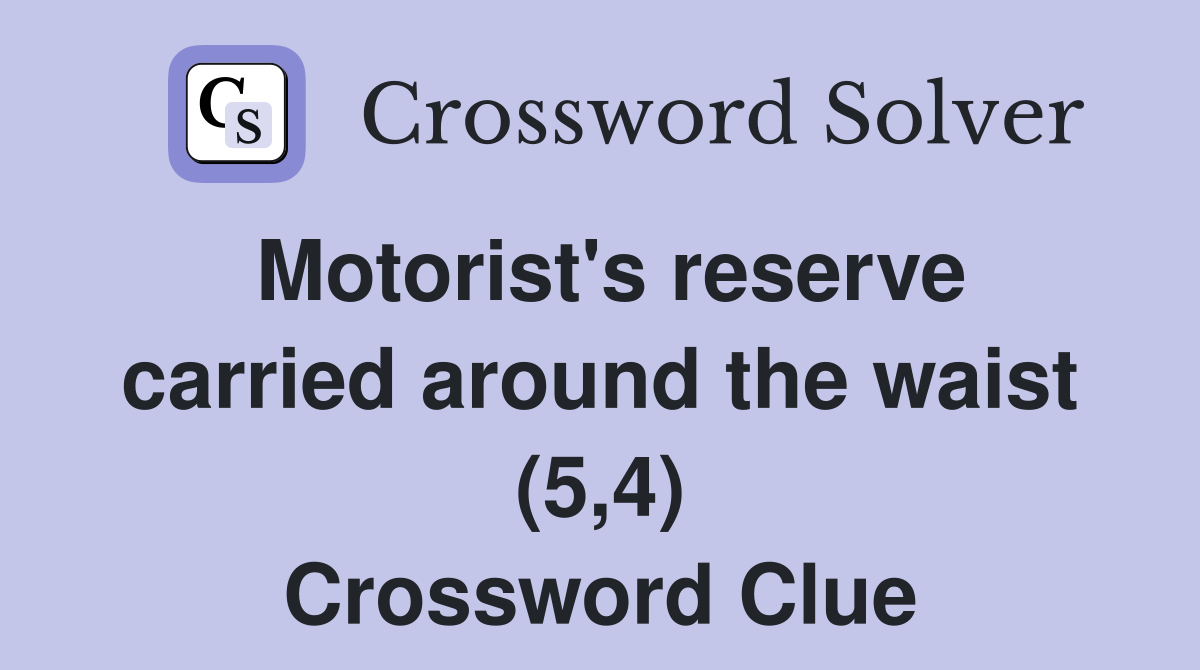 Motorist's reserve carried around the waist (5,4) Crossword Clue
