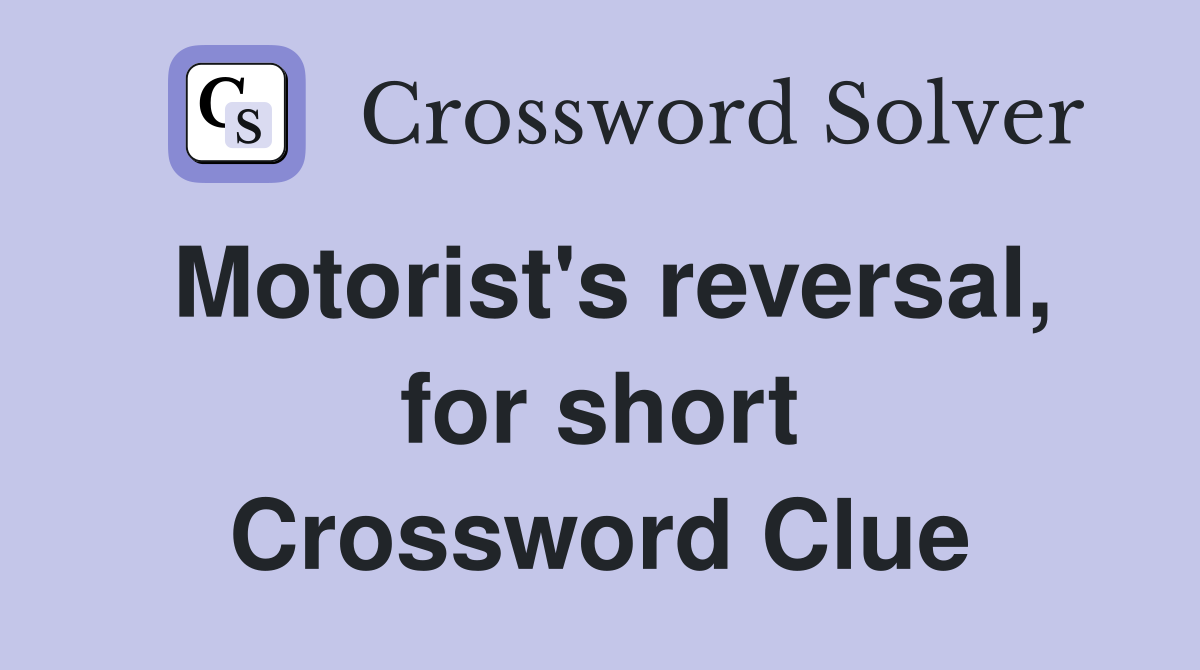 Motorist's reversal, for short Crossword Clue
