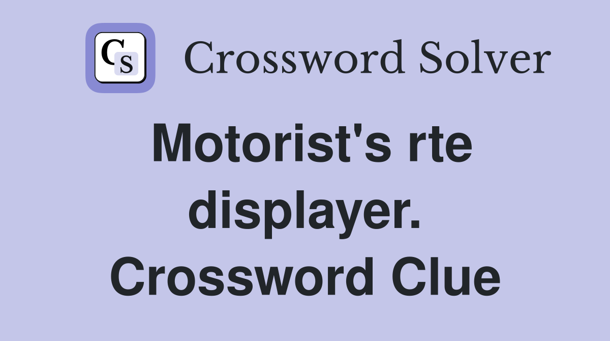 Motorist's rte displayer. Crossword Clue