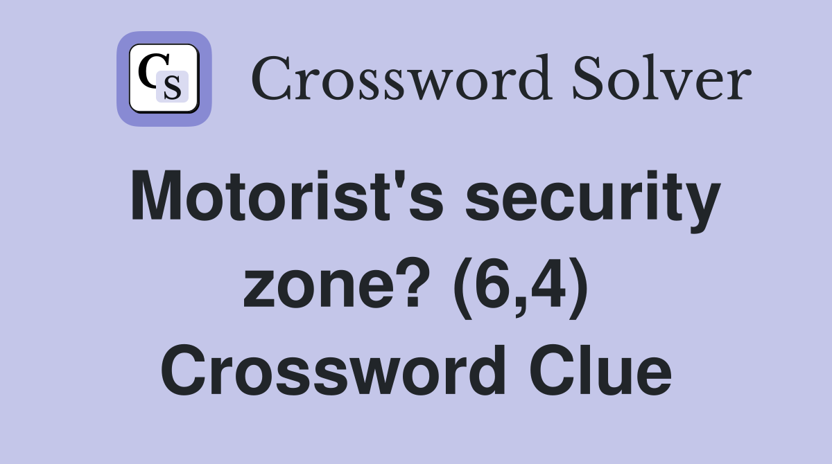 Motorist's security zone? (6,4) Crossword Clue