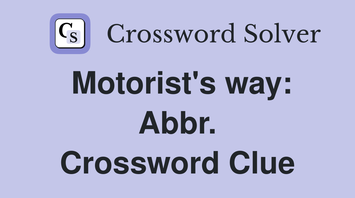 Motorist's way: Abbr. Crossword Clue