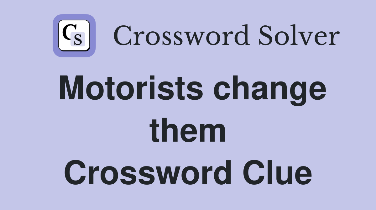 Motorists change them Crossword Clue