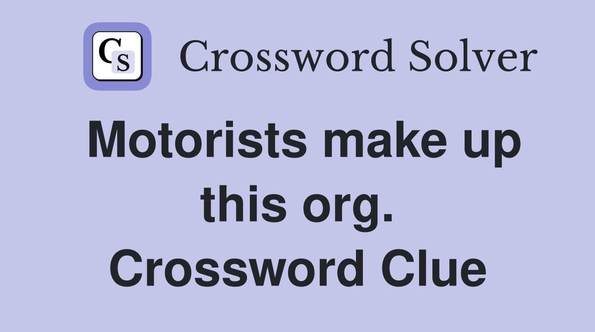 Motorists make up this org. Crossword Clue