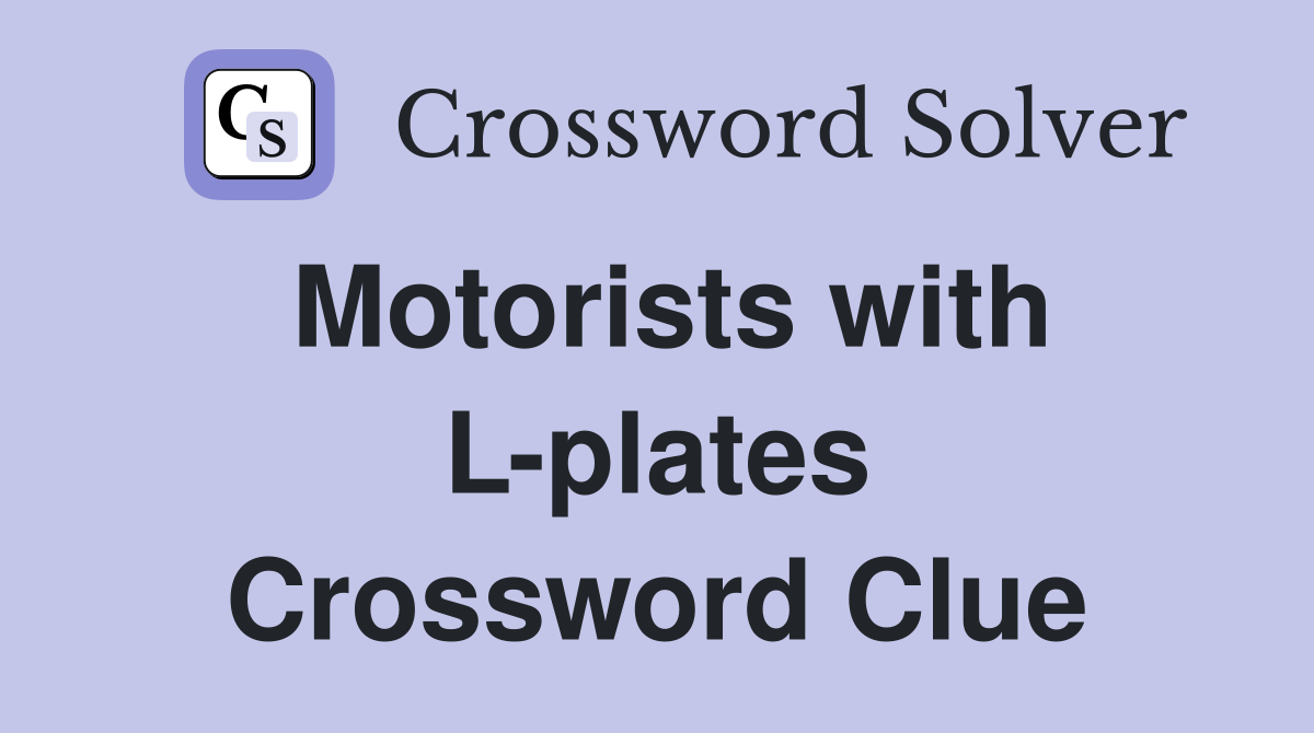 Motorists with L-plates Crossword Clue