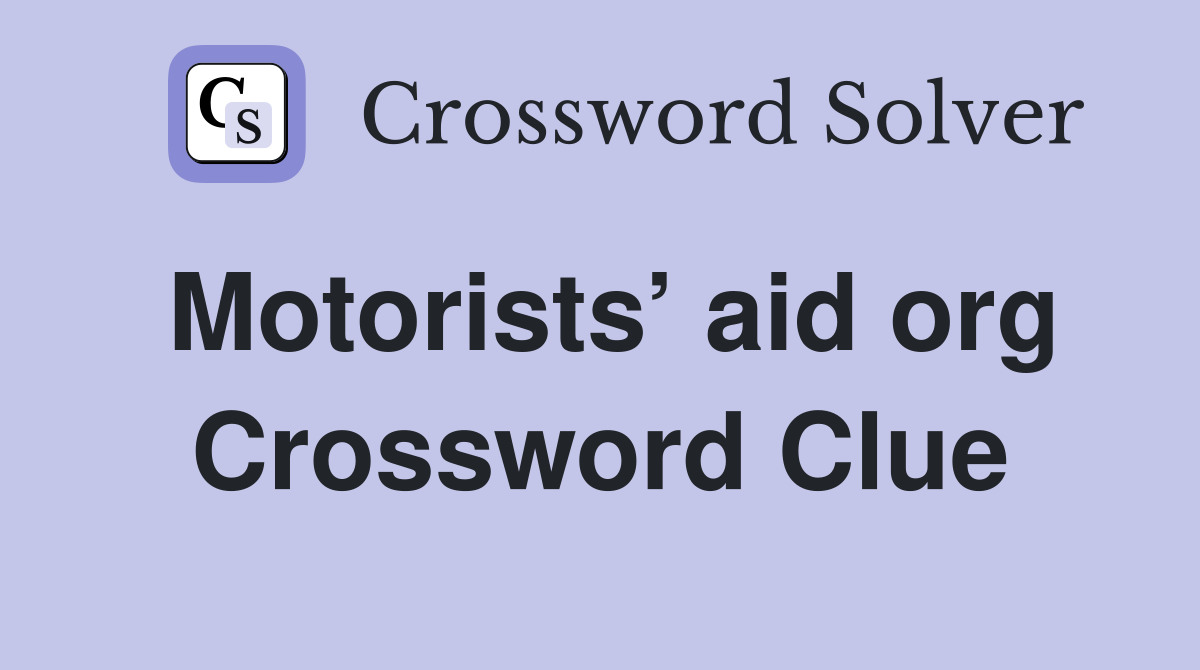 Motorists’ aid org Crossword Clue