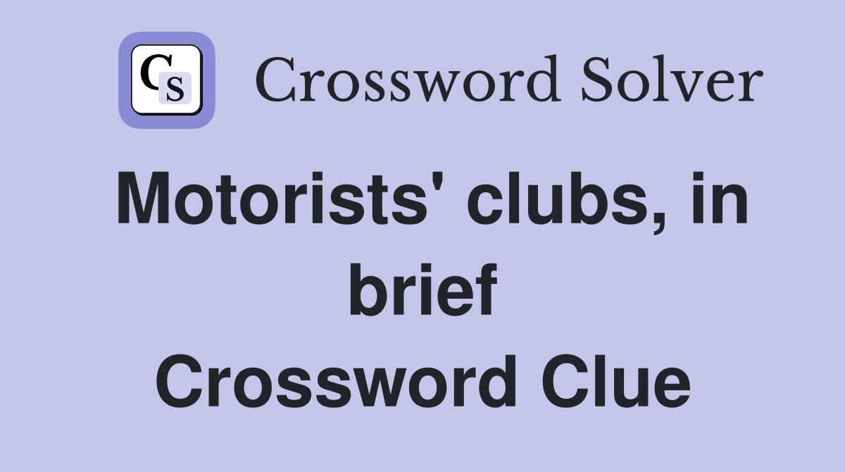 Motorists' clubs, in brief Crossword Clue