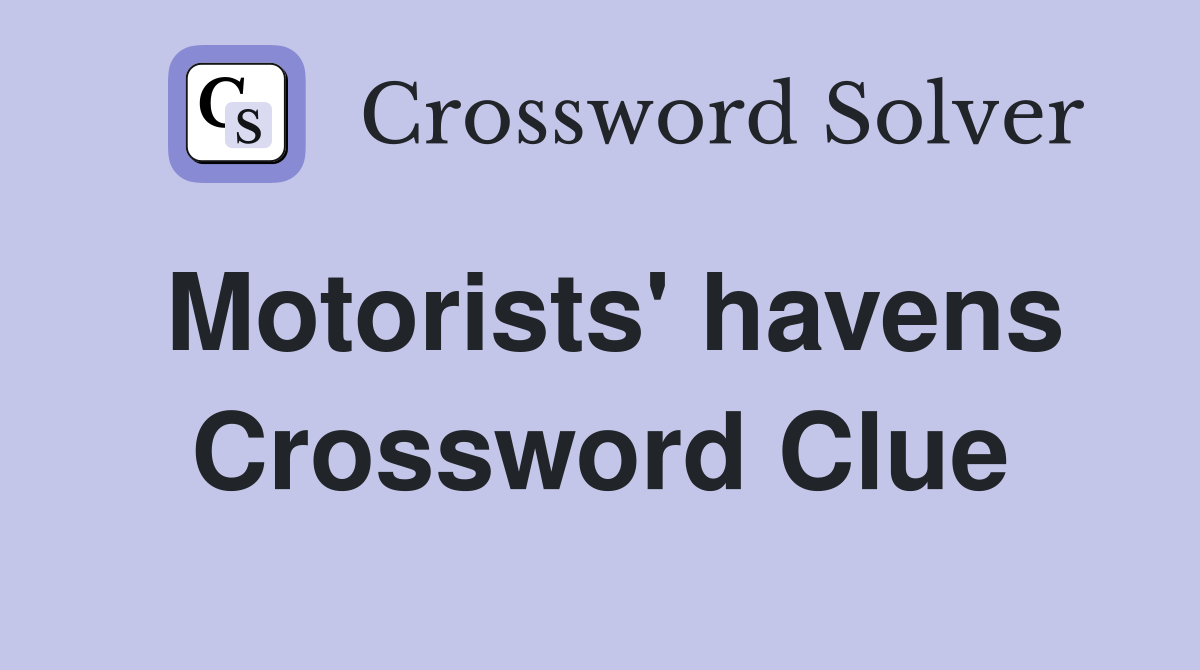 Motorists' havens Crossword Clue