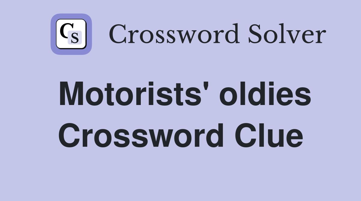 Motorists' oldies Crossword Clue