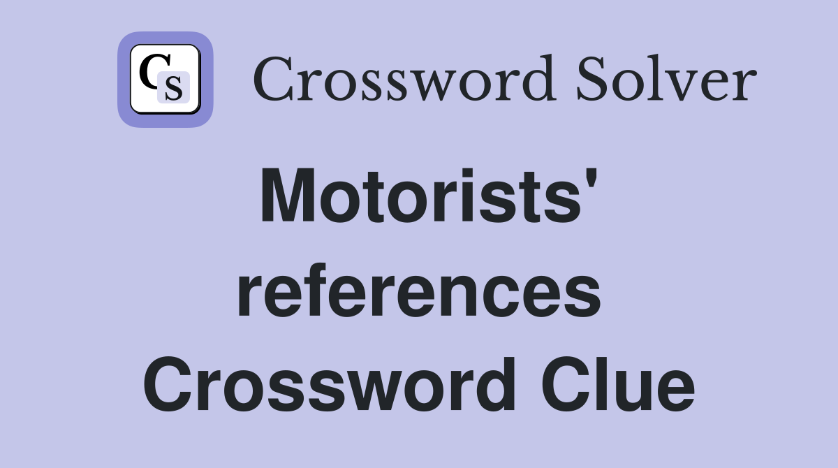 Motorists' references Crossword Clue