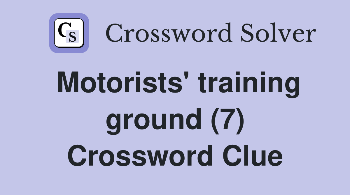 Motorists' training ground (7) Crossword Clue
