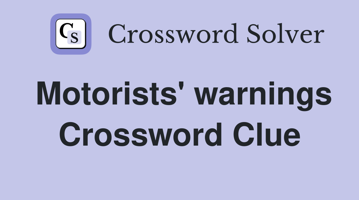 Motorists' warnings Crossword Clue