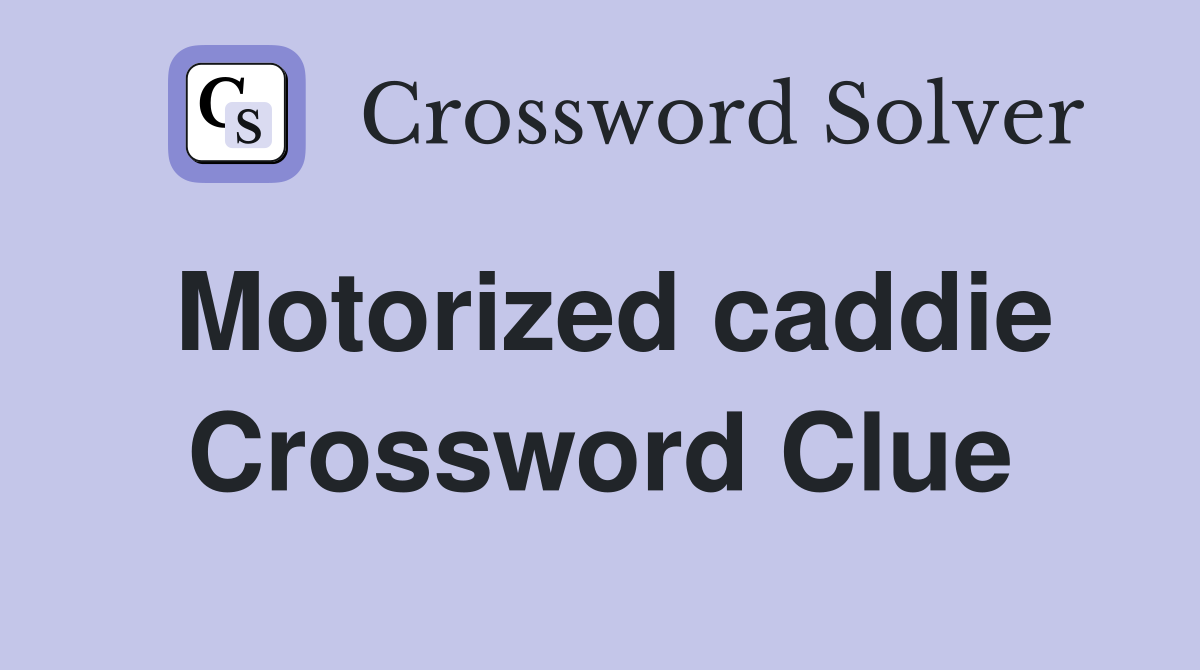Motorized caddie Crossword Clue