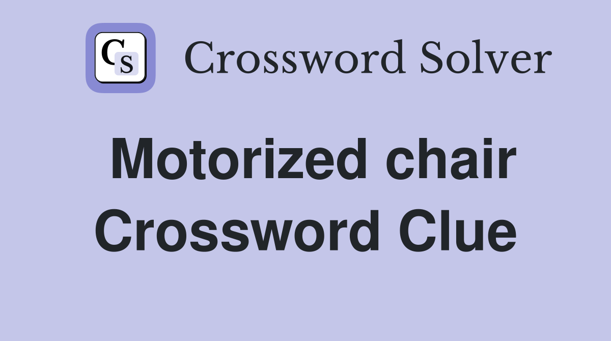 Motorized chair Crossword Clue