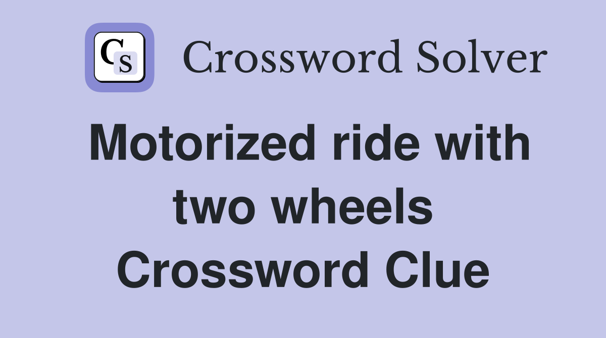 Motorized ride with two wheels Crossword Clue