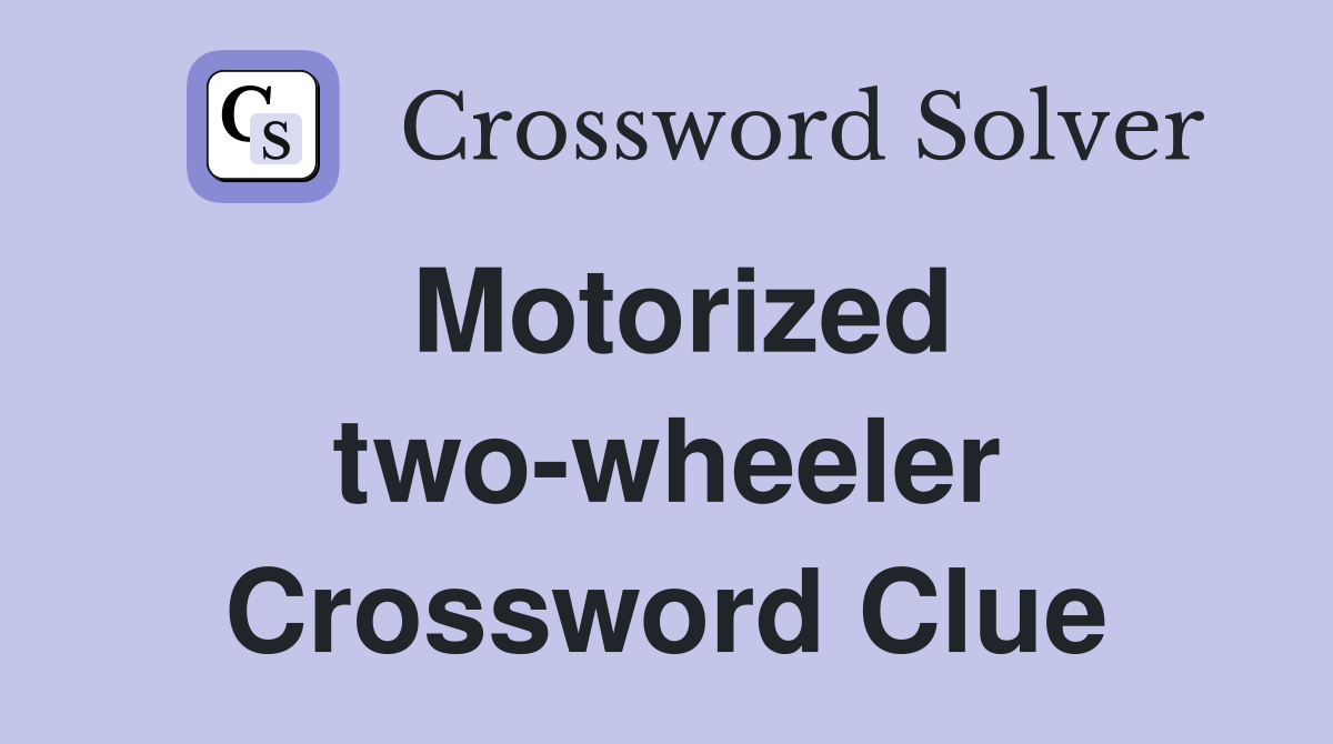 Motorized two-wheeler Crossword Clue