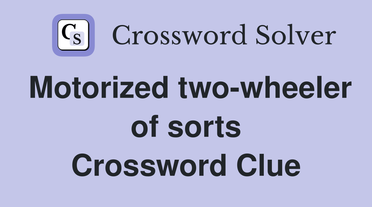 Motorized two-wheeler of sorts Crossword Clue