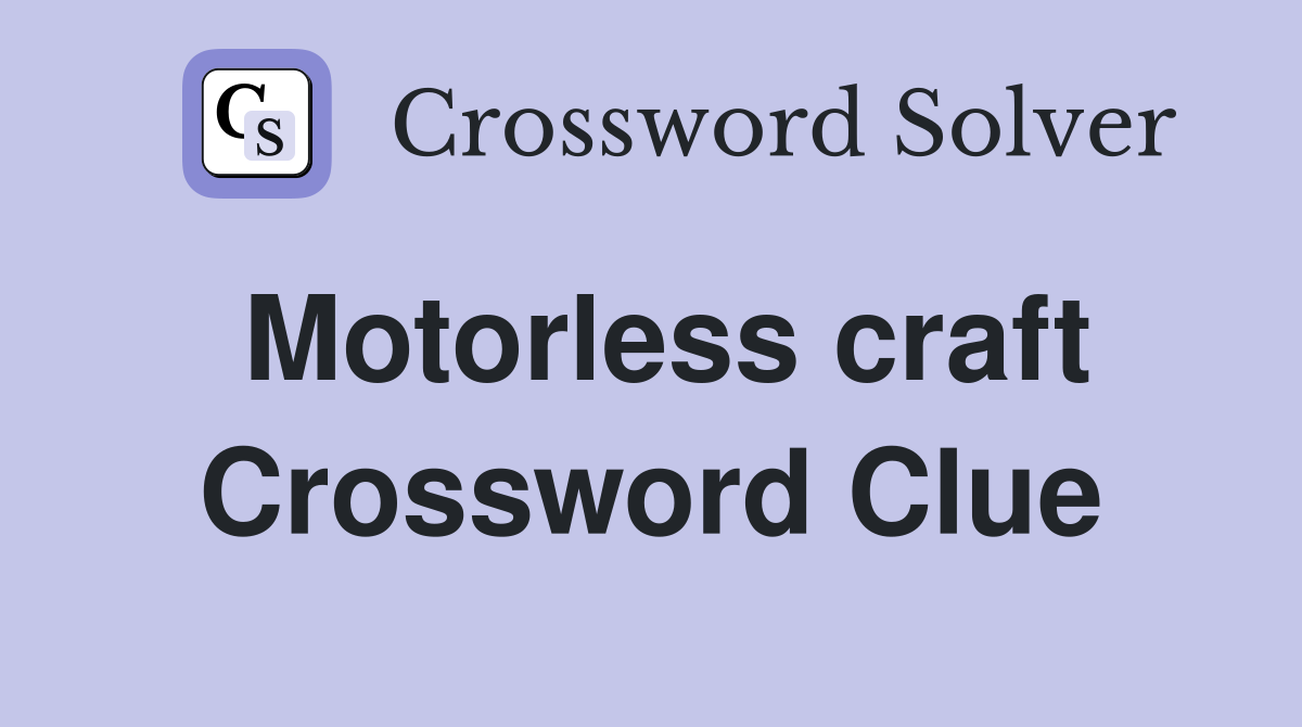 Motorless craft Crossword Clue