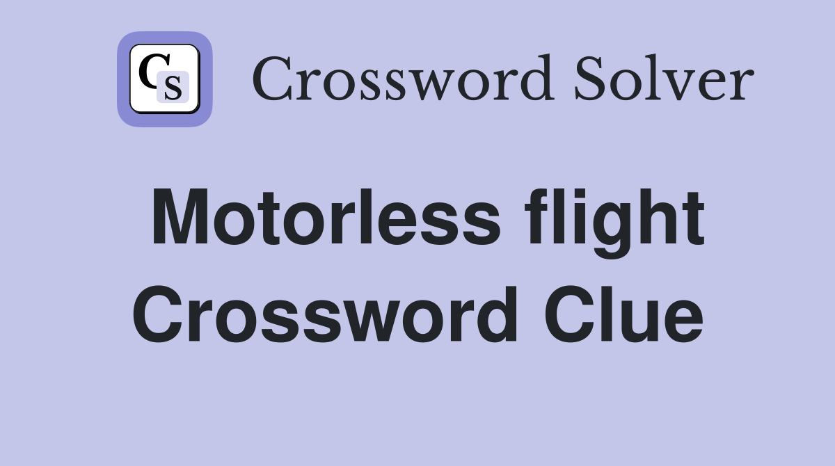 Motorless flight Crossword Clue
