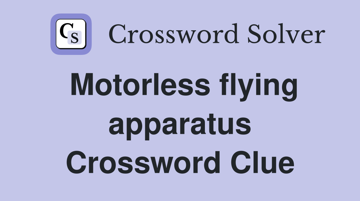 Motorless flying apparatus Crossword Clue
