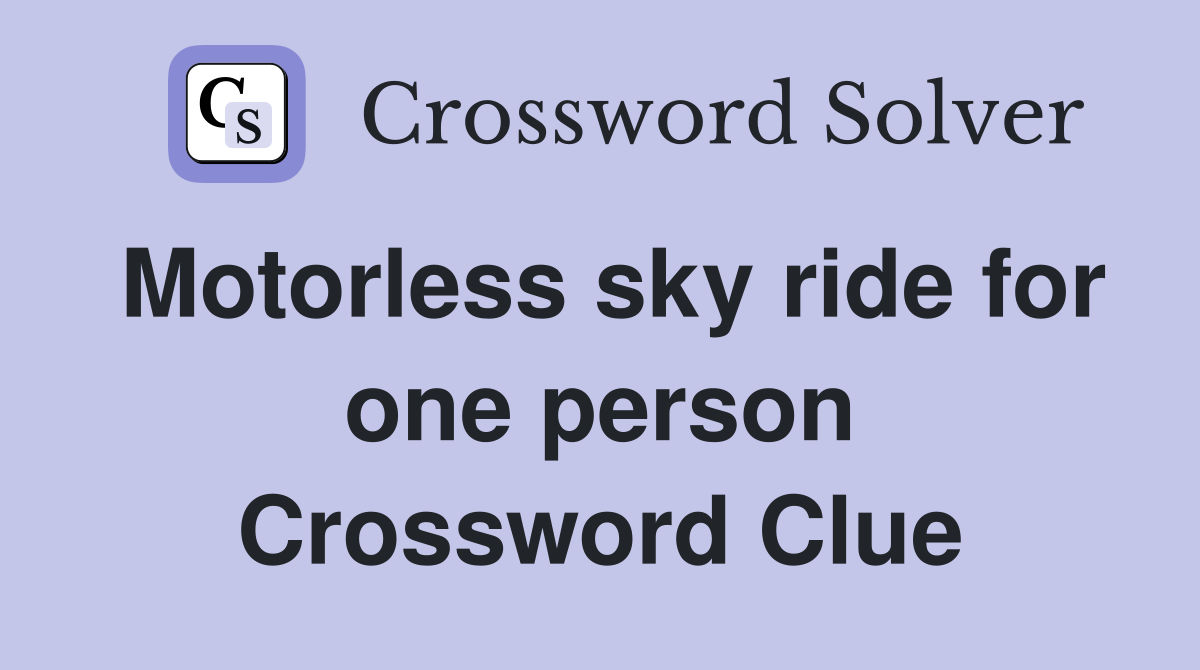 Motorless sky ride for one person Crossword Clue