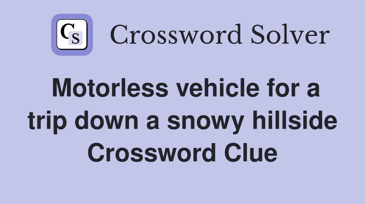 Motorless vehicle for a trip down a snowy hillside Crossword Clue