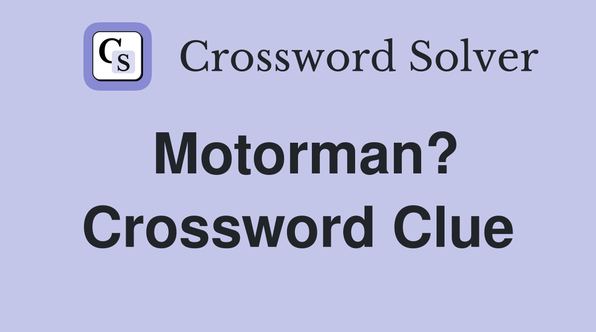 Motorman? Crossword Clue