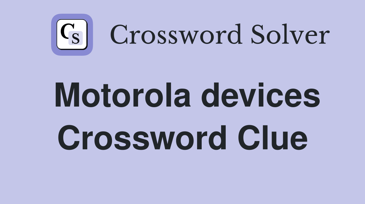 Motorola devices Crossword Clue