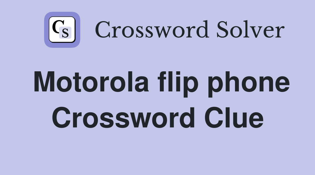Motorola flip phone Crossword Clue
