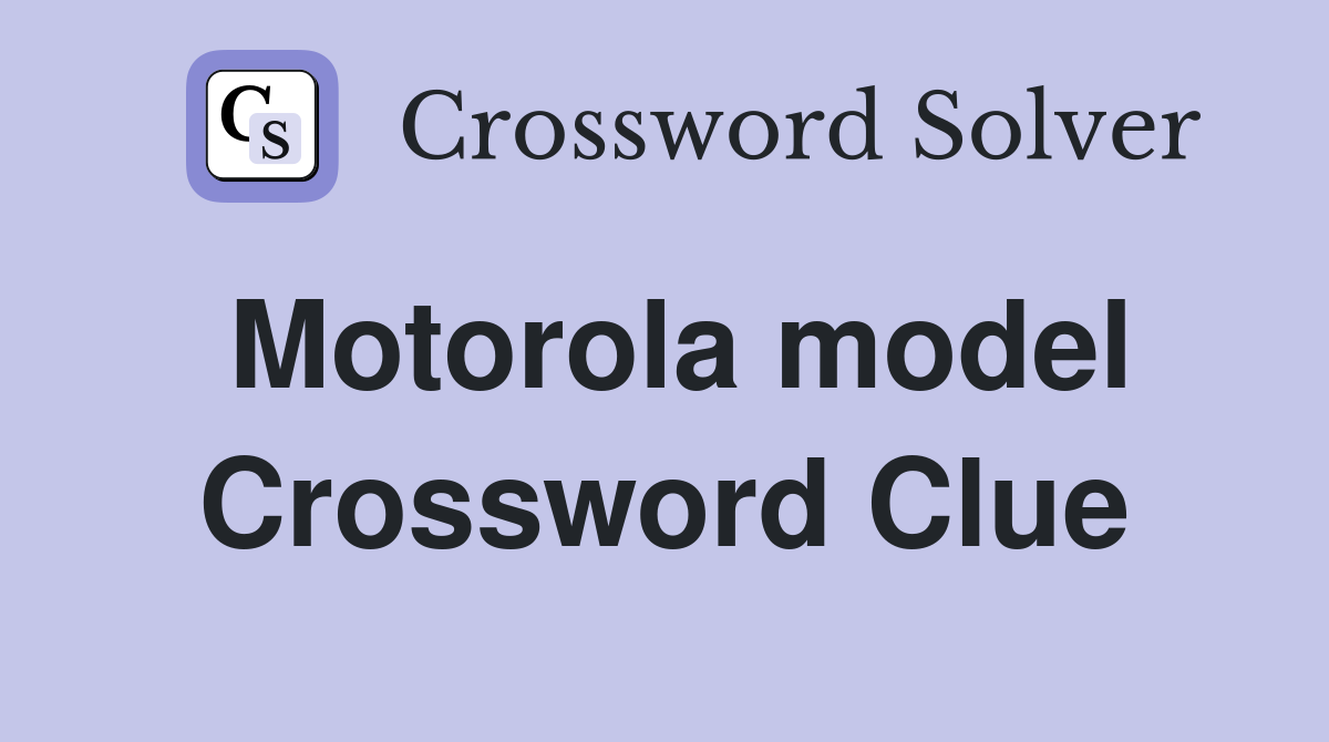 Motorola model Crossword Clue