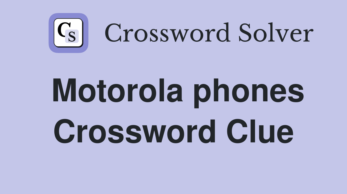 Motorola phones Crossword Clue