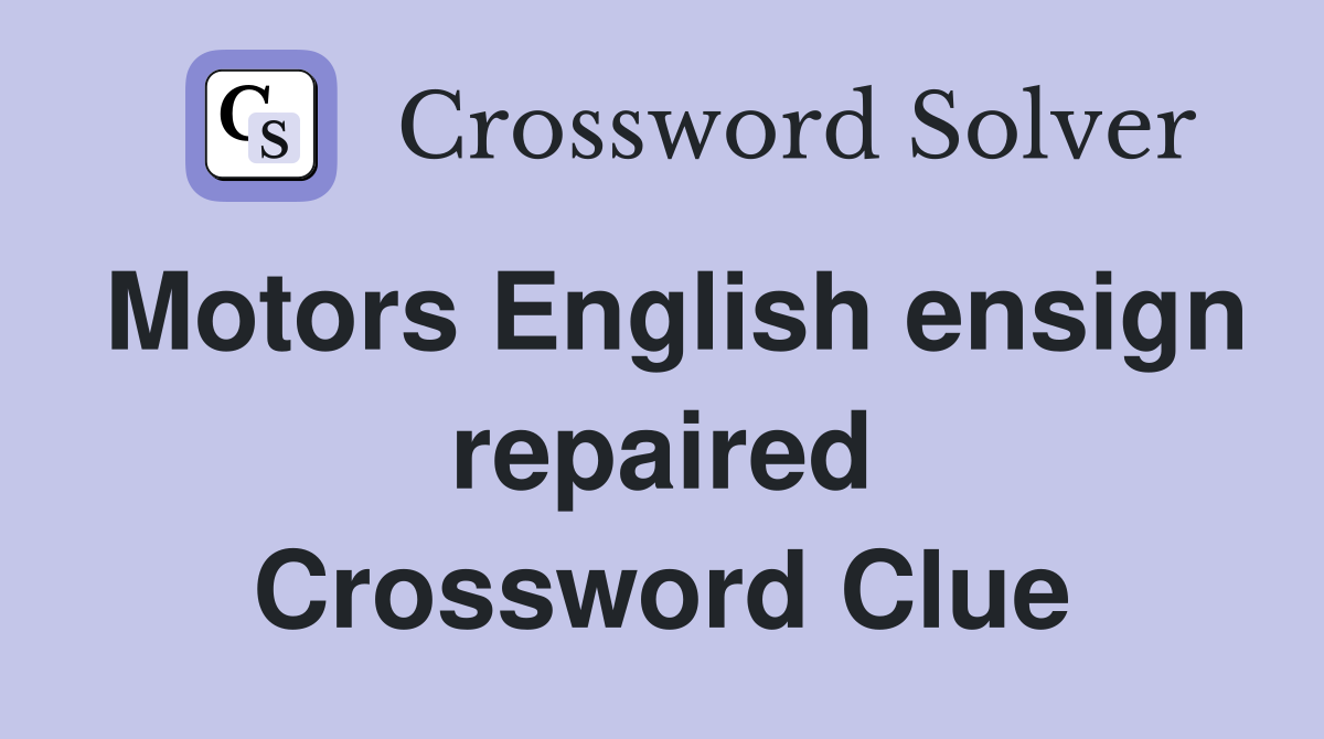 Motors English ensign repaired Crossword Clue