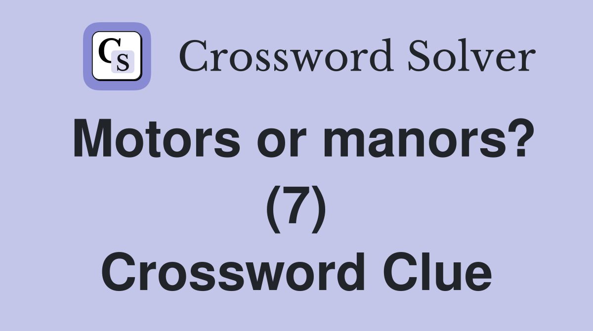 Motors or manors? (7) Crossword Clue