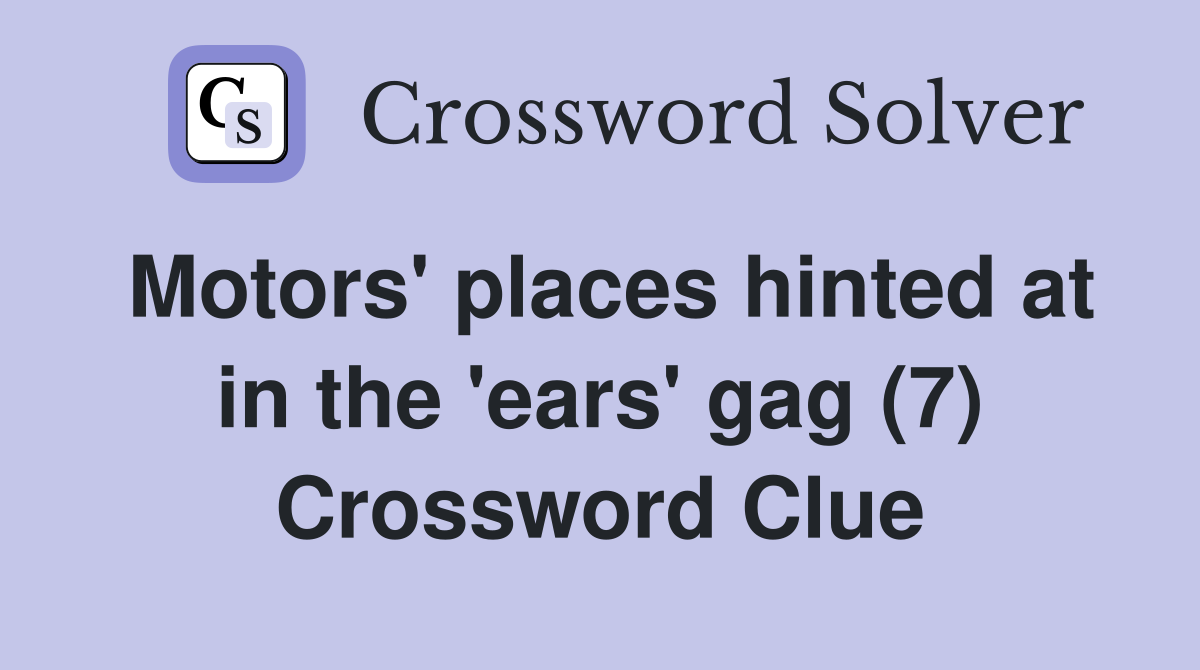 Motors' places hinted at in the 'ears' gag (7) Crossword Clue