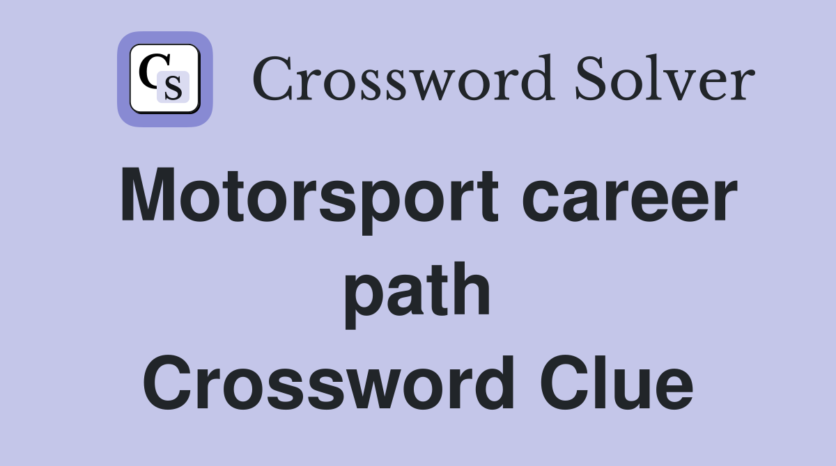 Motorsport career path Crossword Clue