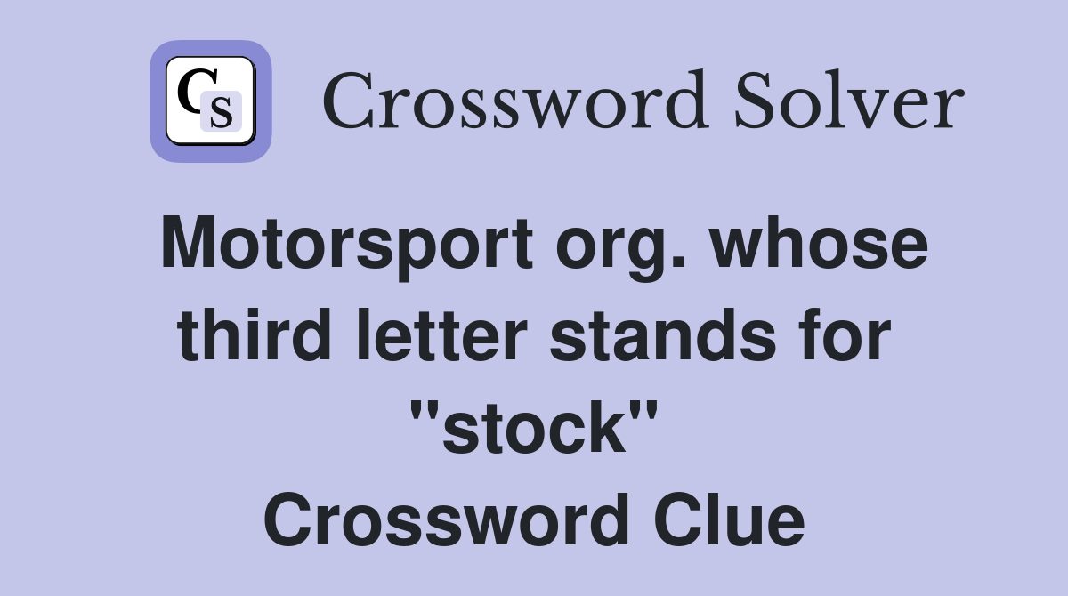 Motorsport org. whose third letter stands for "stock" Crossword Clue